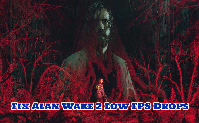 Alan Wake 2 Low FPS Drops, Alan Wake 2