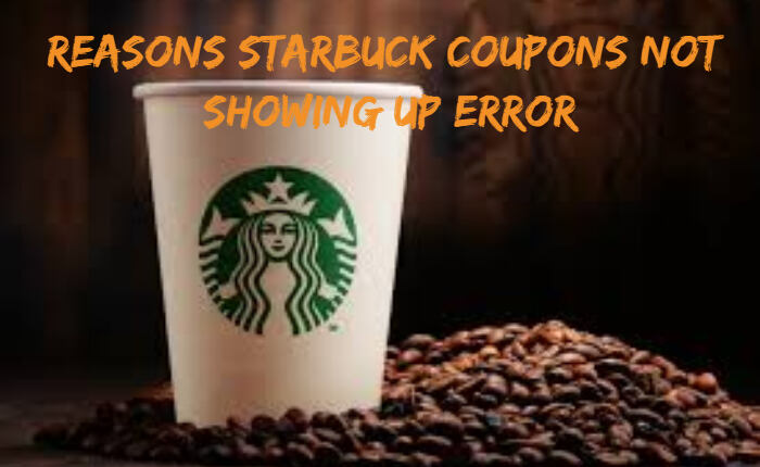 Reasons Starbucks Coupons Not Showing Up