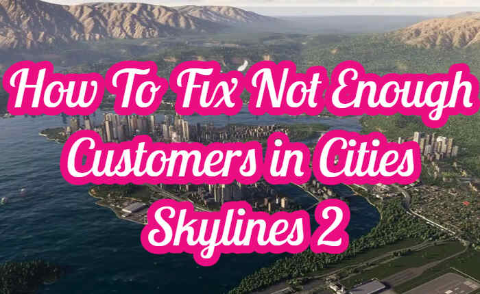 How To Fix Not Enough Customers in Cities Skylines 2 , Cities Skylines 2