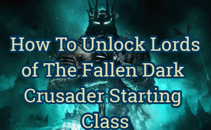 How To Unlock Lords Of The Fallen Dark Crusader