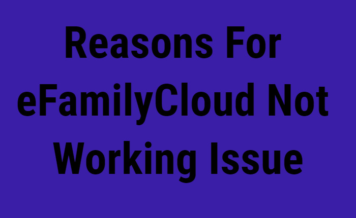 Reasons eFamily Cloud Not Working