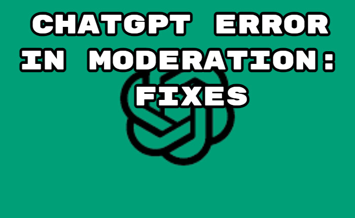 ChatGPT Error In Moderation Fixes