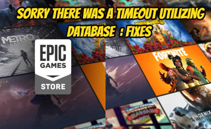 Sorry There Was A Timeout Utilizing Database In Epic Games Fixes