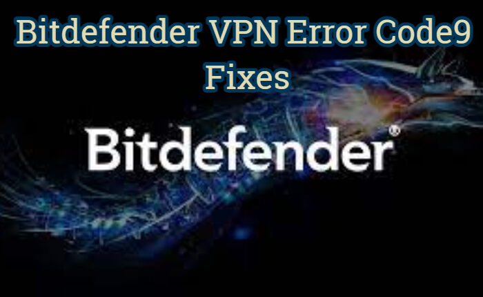 Bitdefender VPN Error Code 9 Fixes