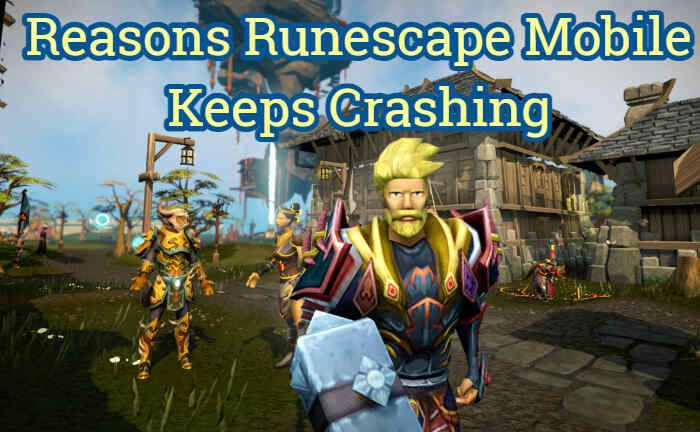 Reasons Runescape Mobile Keeps Crashing