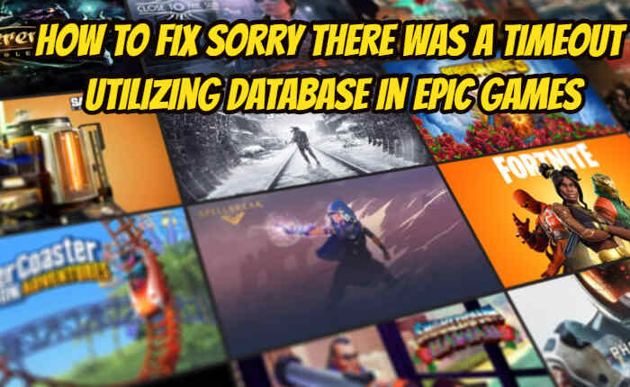 Sorry There Was A Timeout Utilizing Database In Epic Games