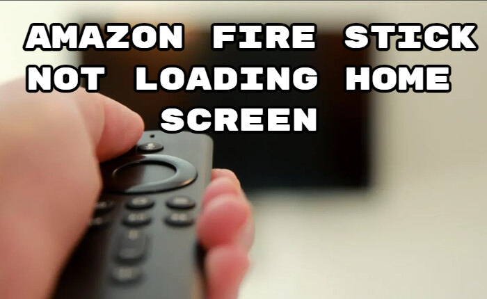 Amazon Fire Stick Home Screen Not Loading