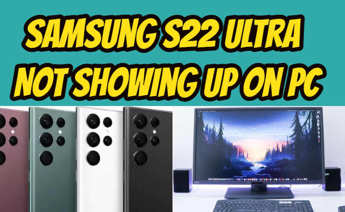Samsung S22 Ultra Not Showing on PC