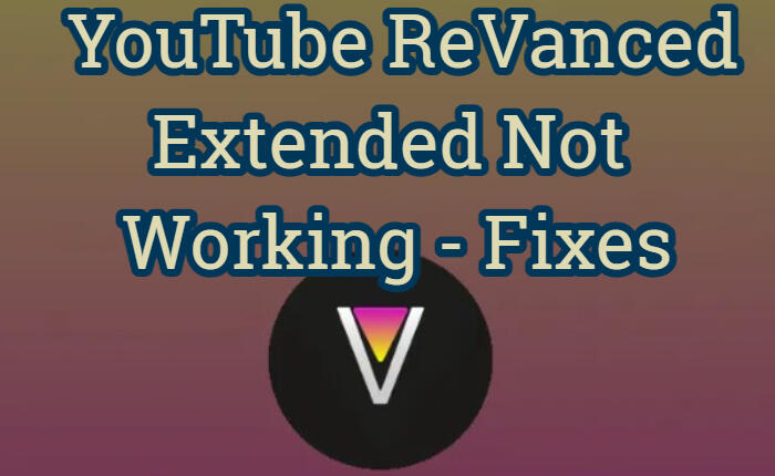 YouTube ReVanced Extended Not Workin