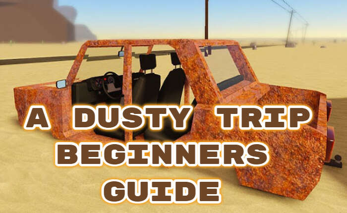 A Dusty Trip Beginners Guide