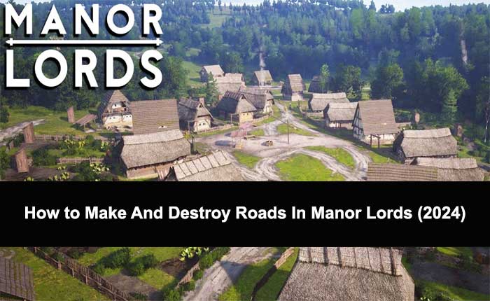 Make And Destroy Roads In Manor Lords